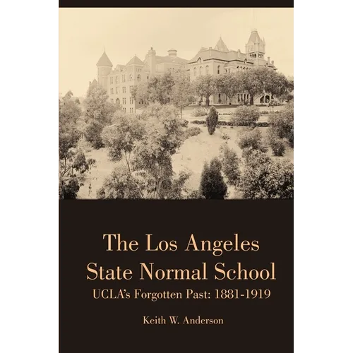 The Los Angeles State Normal School, UCLA's Forgotten Past: 1881-1919