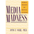 Media Madness: Public Images of Mental Illness