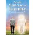 Into the Sunrise of Eternity: Reflections on the Journey Home