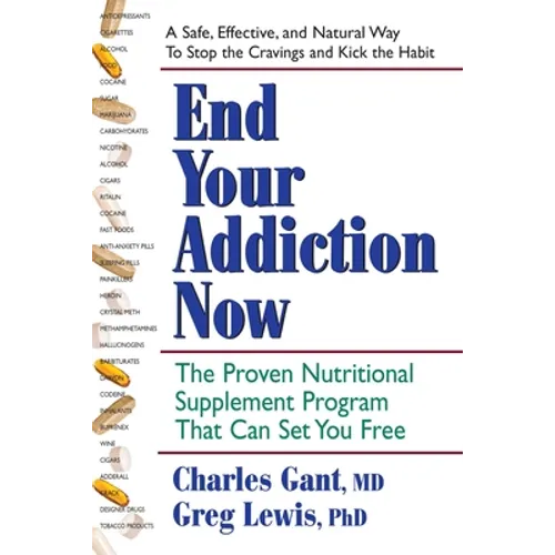 End Your Addiction Now: The Proven Nutritional Supplement Program That Can Set You Free