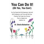 You Can Do It! (Oh Yes, You Can!): You Can Expand with Self-Awareness, Heal with Self-Compassion, and Thrive with Self-Care Practices That Create Your - Hardcover