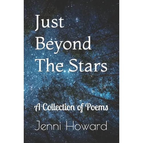 Just Beyond The Stars: A Collection of Poems