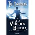 The Confessions of a Victorious Believer: Speaking God's Word into your life
