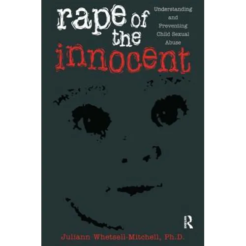 Rape Of The Innocent: Understanding And Preventing Child Sexual Abuse