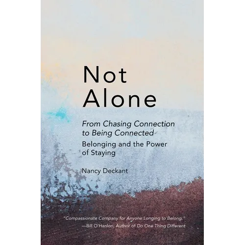 Not Alone: From Chasing Connection To Being Connected: Belonging and the Power of Staying