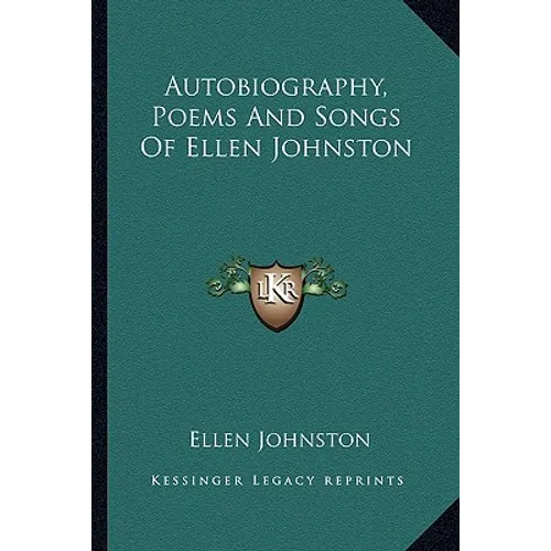 Autobiography, Poems And Songs Of Ellen Johnston