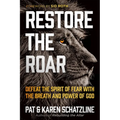 Restore the Roar: Defeat the Spirit of Fear with the Breath and Power of God