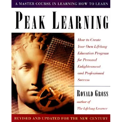 Peak Learning, Revised and Updated: How to Create Your Own Lifelong Education Program for Personal Enlightenment and Professional Success
