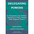 Delegating Powers: A Transaction Cost Politics Approach to Policy Making Under Separate Powers