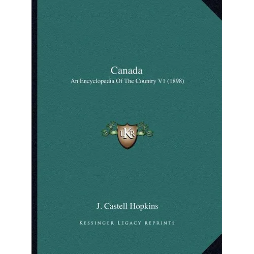 Canada: An Encyclopedia Of The Country V1 (1898)