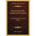 Flowers From The Garden Of St. Francis: For Every Day In The Year (1882)