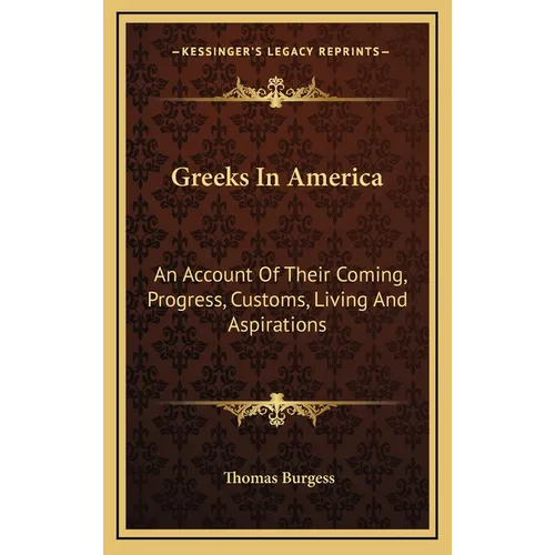 Greeks In America: An Account Of Their Coming, Progress, Customs, Living And Aspirations
