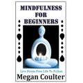 Mindfulness For Beginners: Live Stress Free Life To Fullest