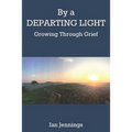 By a Departing Light: Growing Through Grief
