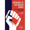 Empowering the New American Worker: Market‐​Based Solutions for Today's Workforce