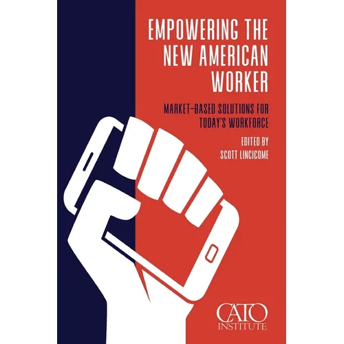 Empowering the New American Worker: Market‐​Based Solutions for Today's Workforce