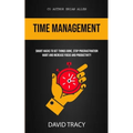 Time Management: Smart Hacks To Get Things Done, Stop Procrastination Habit And Increase Focus And Productivity