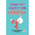 Thought Vibration Or The Law Of Attraction In The Thought World
