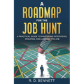 A Roadmap for the Job Hunt: A Practical Guide to Mastering Interviews, Resumes, and Landing the Job