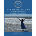 Unapologetically Bold: The Smart Person's Guide to Leading a Successful Life