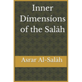 Inner Dimensions of the Salah: Asrar Al-Salah (Prayer)