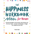 The Happiness Workbook for Women: Practical Strategies to Get Unstuck, Stay Positive and Find Inner Peace - Includes 15 Challenges to Trigger Your Hap