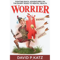 Worrier: Fighting Back: Adventures on the Bumpy Road to Mental Health