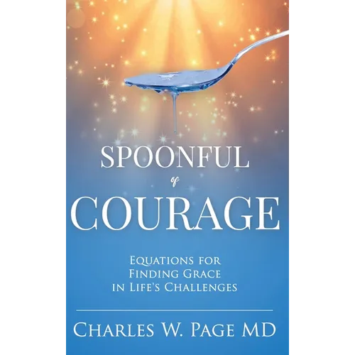 Spoonful of Courage: Equations to Find Grace in Life's Challenges
