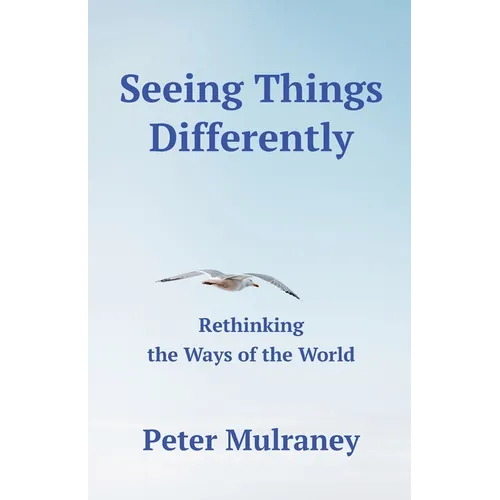 Seeing Things Differently: Rethinking the Ways of the World