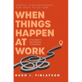 When Things Happen at Work (Revised): People, Circumstances, and What to Do Now - A Practitioner's Best Practices Compendium
