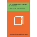 The Subconscious Mind In Business: A Six Hour Day For Executives
