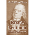 Jeremy Bentham: His Life and Work