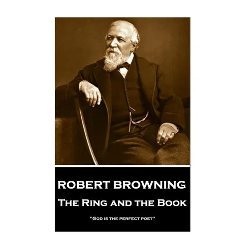 Robert Browning - The Ring and the Book: "God is the perfect poet"