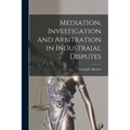 Mediation, Investigation and Arbitration in Industraial Disputes