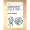 A System for the Complete Interior Management and Oeconomy of a Battalion of Infantry. by Bennett Cuthbertson, Esq. the Second Edition.