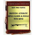 Basic Field Manual, Browning Automatic Rifle, Caliber .30, M1918A2, with Bipod
