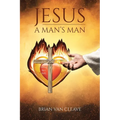 Jesus: A Man's Man
