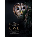 The Enigma of the Owl: An Illustrated Natural History
