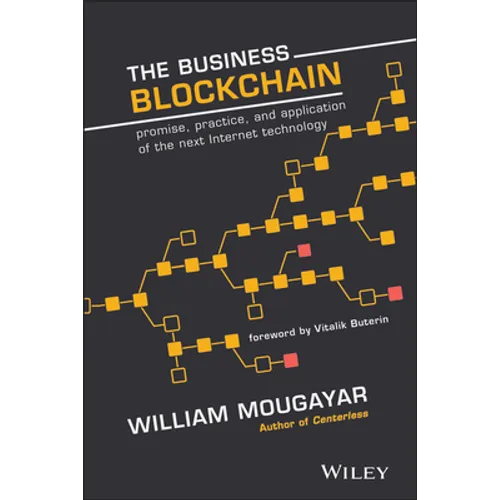 The Business Blockchain: Promise, Practice, and Application of the Next Internet Technology