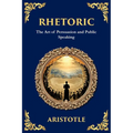 Rhetoric: The Art of Persuasion and Public Speaking