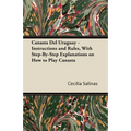 Canasta Del Uruguay - Instructions and Rules, With Step-By-Step Explanations on How to Play Canasta