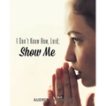 I Don't Know How, Lord; Show Me
