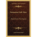 Romanian Folk Tales: Retold From The Original