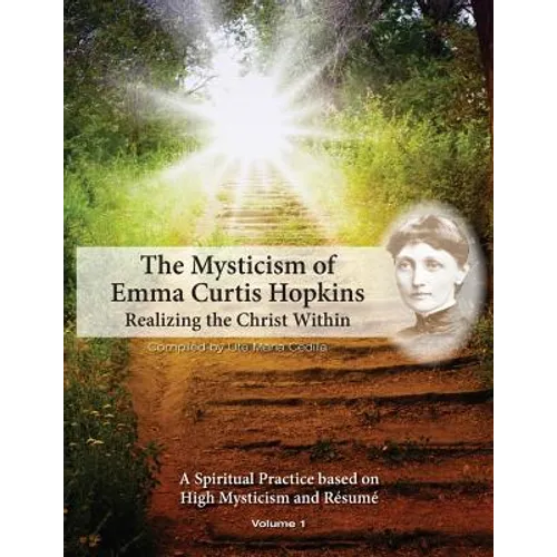The Mysticism of Emma Curtis Hopkins: Volume 1 Realizing the Christ Within