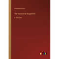 The Vicomte De Bragelonne: in large print