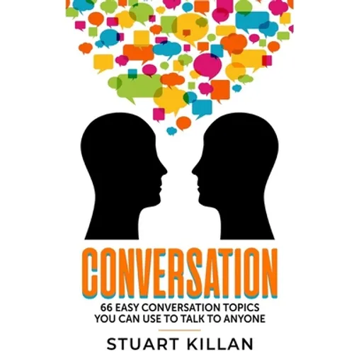 Conversation: 66 Easy Conversation Topics You Can Use to Talk to ANYONE