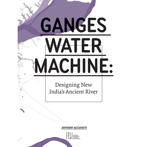 Ganges Water Machine: Designing New India's Ancient River