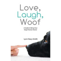 Love, Laugh, Woof: A Guide to Being Your Dog's Forever Owner