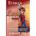 Striker Jones: Elementary Economics For Elementary Detectives, Second Edition