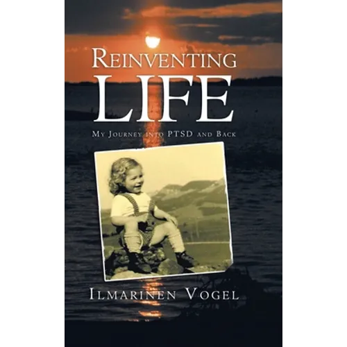 Reinventing Life: My Journey into Ptsd and Back